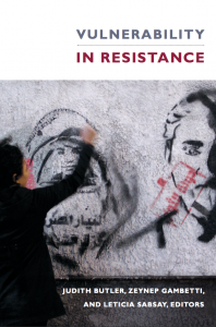 JUST PUBLISHED: “Vulnerability in Resistance” Edited by Judith Butler and CSSD Project Members Zeynep Gambetti and Leticia Sabsay